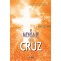 El Mensaje De La Cruz: The Message of the Cross (Spanish Edition)
