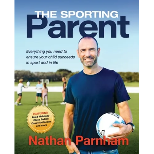 The Sporting Parent: Everything you need to ensure your child succeeds in sport and in life