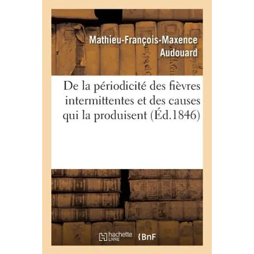 de la Périodicité Des Fièvres Intermittentes Et Des Causes Qui La Produisent