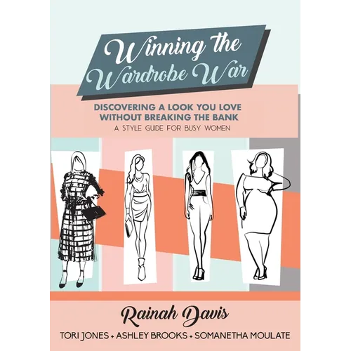 Winning the Wardrobe War: Discovering a Look You Love Without Breaking the Bank: A Style Guide for Busy Women