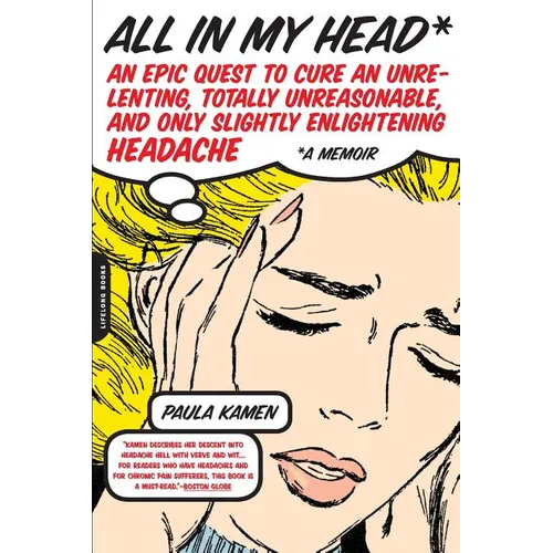 All in My Head: An Epic Quest to Cure an Unrelenting, Totally Unreasonable, and Only Slightly Enlightening Headache