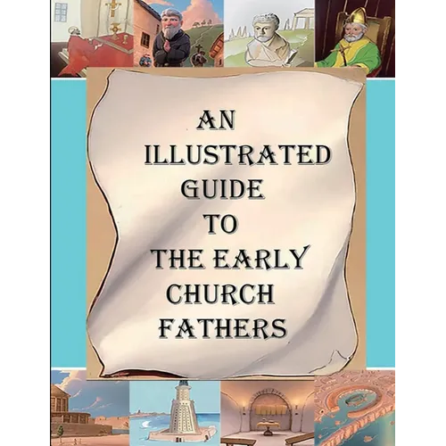 An Illustrated Guide to the Early Church Fathers