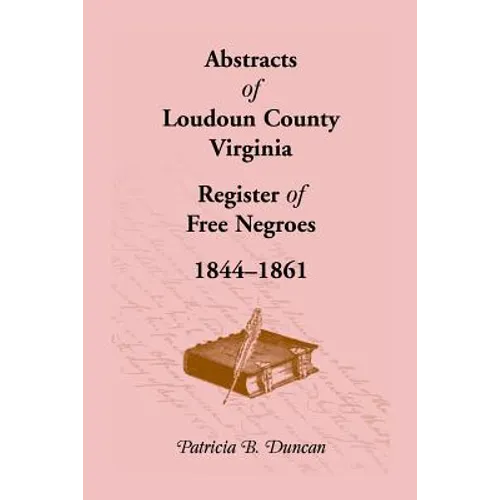 Abstracts of Loudoun County, Virginia Register of Free Negroes, 1844-1861