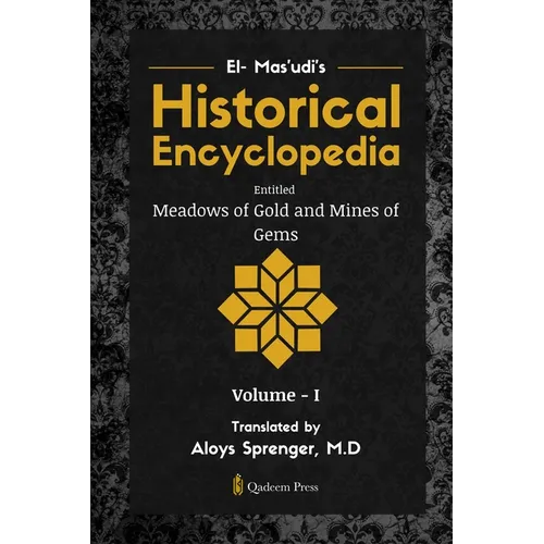 El- Mas'udi's Historical Encyclopedia Entitled Meadows of Gold and Mines of Gems