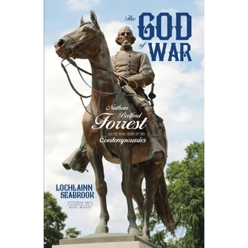 The God of War: Nathan Bedford Forrest as He Was Seen By His Contemporaries