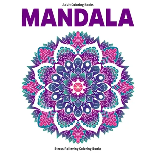 Adult Coloring Books Mandala: Stress Relieving Coloring Books: Relaxation Mandala Designs