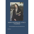 Maria Antonia de la Paz Y Figueroa: Santos Rosarios Anuales de Mama Antula