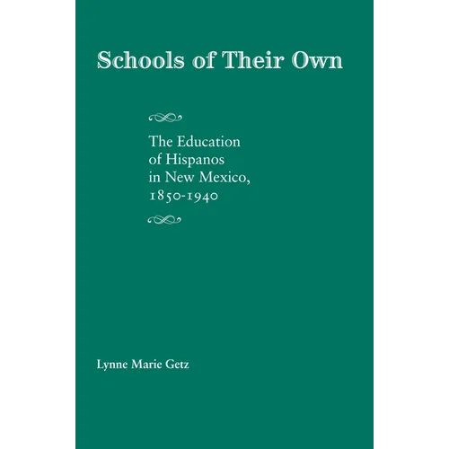 Schools of Their Own: The Education of Hispanos in New Mexico, 1850-1940