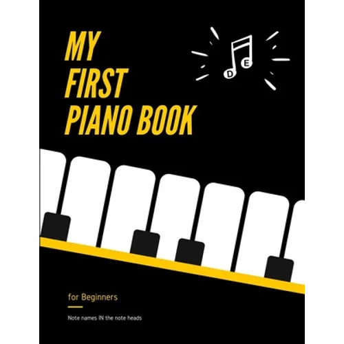 My First PIANO Book for Beginners - Note Names IN the Note Heads: Learn Piano or Keyboard - VERY Easy, Popular Songs for Kid, Adult. Notes Guide and R