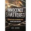 Innocence Shattered: Dismantling the Insidious War Against Our Children