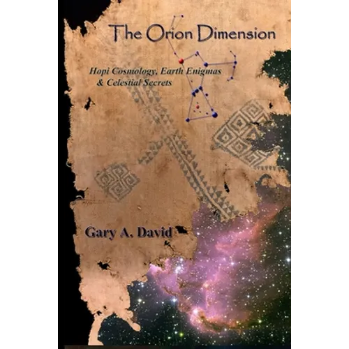 The Orion Dimension: Hopi Cosmology, Earth Enigmas & Celestial Secrets