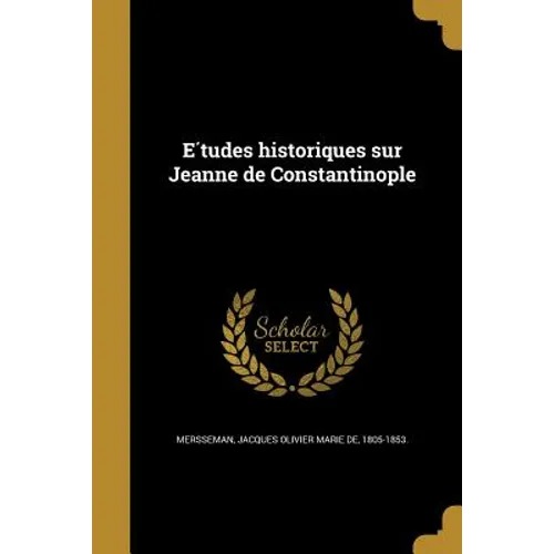 Études historiques sur Jeanne de Constantinople
