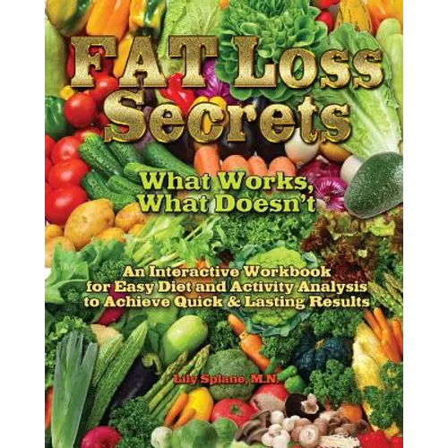 Fat Loss Secrets: What Works, What Doesn't: An Interactive Workbook for Easy Diet and Activity Analysis to Achieve Quick & Lasting Resul