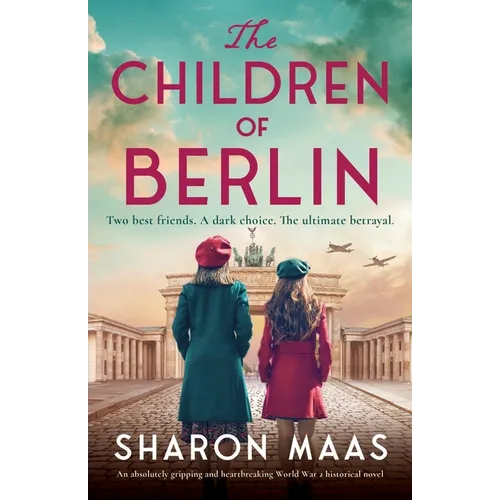 The Children of Berlin: An absolutely gripping and heartbreaking World War 2 historical novel