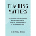 Teaching Matters: An engaging, real conversation with a genuine teacher about the human endeavor of driving a classroom