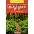 The Creaky Knees Guide Pacific Northwest National Parks and Monuments: The 75 Best Easy Hikes