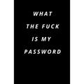 what the fuck is my password: Funny Password Loge book -secret exchange idea -internet password loge book -Fuck I Forgot My password