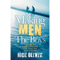 Making Men from the Boys: Winning Life Lessons Every Young Man Needs to Succeed