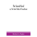The Sacred Kural; Or, The Tamil Veda Of Tiruvalluvar