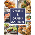 Greens & Grains Gourmet: 155 Recipes to Nourish Soul and Body