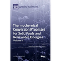 Thermochemical Conversion Processes for Solid Fuels and Renewable Energies: Volume II