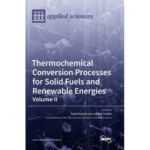Thermochemical Conversion Processes for Solid Fuels and Renewable Energies: Volume II