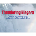 Thundering Niagara - Falling in love with the power and wonder of Niagara Falls, USA
