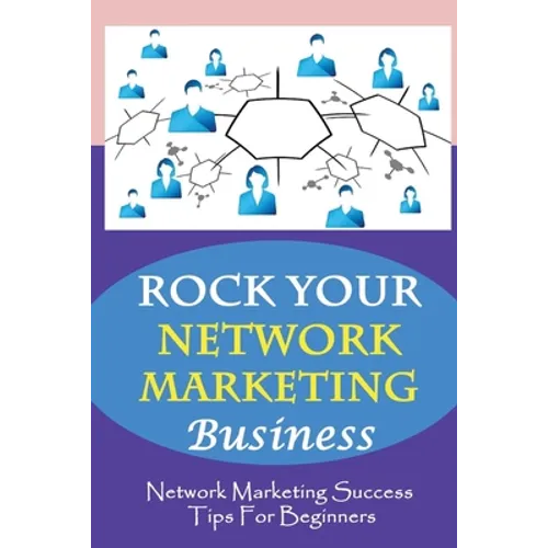 ROCK Your Network Marketing Business: Network Marketing Success Tips For Beginners: How Does One Become A Millionaire In Network Marketing