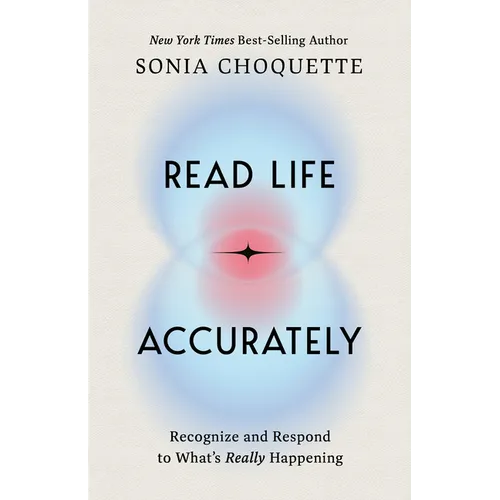 Read Life Accurately: Recognize and Respond to Whats Really Happening