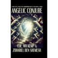 Angelic Conjure: A Guide to the 72 Angels of the Shemhamphorash for Use in Folk Magick & Conjure