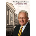 The Tongue of a Teacher: Essays in Honor of the Rev. Dr. Timothy Brown