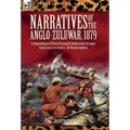 Narratives of the Anglo-Zulu War, 1879: A Compendium of Fifteen Personal and Authoritative Accounts from Extracts and Articles