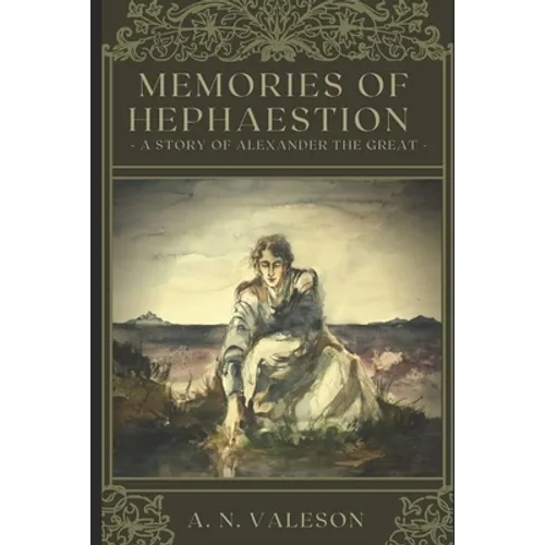 Memories of Hephaestion: A Story of Alexander the Great (Historical Fiction Romance)