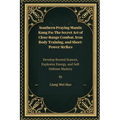 Southern Praying Mantis Kung Fu: The Secret Art of Close-Range Combat, Iron Body Training, and Short-Power Strikes: Develop Rooted Stances, Explosive