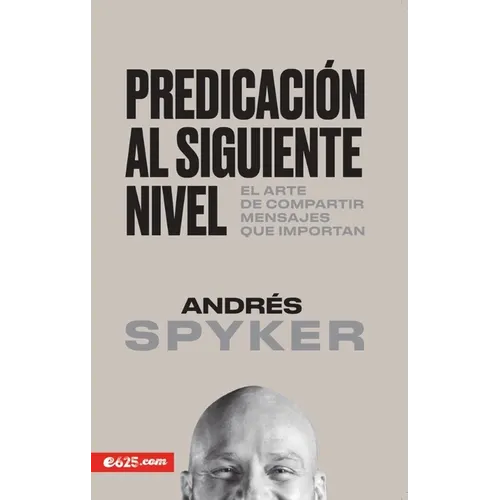 Predicación Al Siguiente Nivel: El Arte de Compartir Mensajes Que Importan