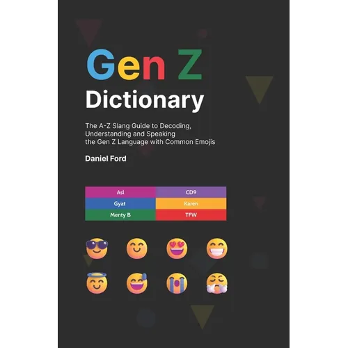 Gen Z Dictionary: The A-Z Slang Guide to Decoding, Understanding and Speaking the Gen Z Language with Common Emojis