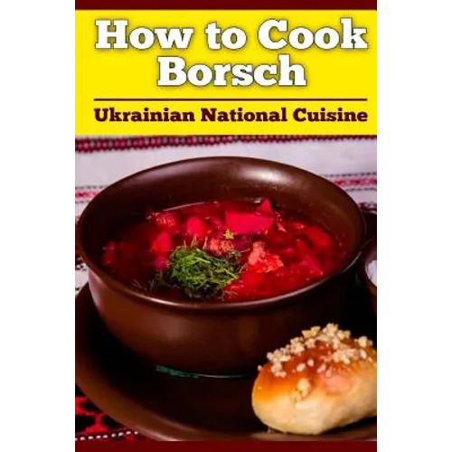 How to Cook Borsch: Borscht. Recipe Borscht. Red Beet Borscht. Ukrainian National Cuisine