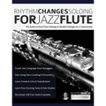 Rhythm Changes Soloing for Jazz Flute: The Guide to Chord Tone Soloing on Rhythm Changes for C Instruments