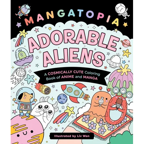 Mangatopia: Adorable Aliens: A Cosmically Cute Coloring Book of Anime and Manga