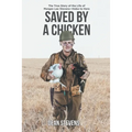 Saved By A Chicken: The True Story of the Life of Morgan Lee Stevens-Hobo to Hero