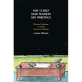 How to Keep Good Teachers and Principals: Practical Solutions to Today's Classroom Problems
