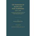 The Pioneers of Maine and New Hampshire 1623 to 1660: A Descriptive List, Drawn from Records of the Colonies, Towns, Churches, Courts and Other Contem