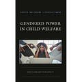 Gendered Power in Child Welfare: What's Care Got to Do with It?