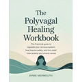 The Polyvagal Healing Workbook: The Practical Guide to Regulate Your Nervous System, Heal Trauma Safely, and Find Relief from Anxiety and Chronic Stre