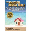 The Vacation Rental Bible: Proven Tips to Find, Manage & Market Vacation Rental Properties for Maximum Profit