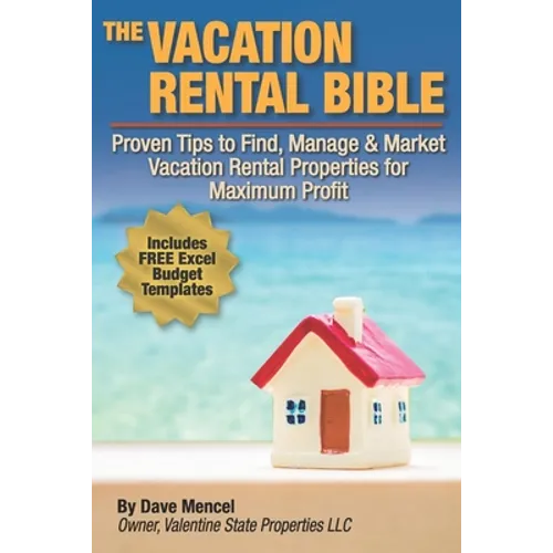 The Vacation Rental Bible: Proven Tips to Find, Manage & Market Vacation Rental Properties for Maximum Profit