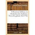 L'Heureuse Foiblesse Ou l'Entretien Des Tuilleries. Nouvelle Galante Par A.-U. Coustelier