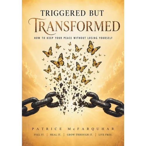 Triggered But Transformed: How to Keep Your Peace Without Losing Yourself