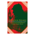Sherlock Holmes-Weihnachtsspecial: Der blaue Karfunkel und 42 andere Holmes-Krimis in einem Band: Späte Rache, Das Zeichen der Vier, Das Tal des Graue