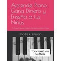Aprende Piano, Gana Dinero y Enseña a tus Niños: A Bilingual, Spanish-English, Introductory Book of Music.